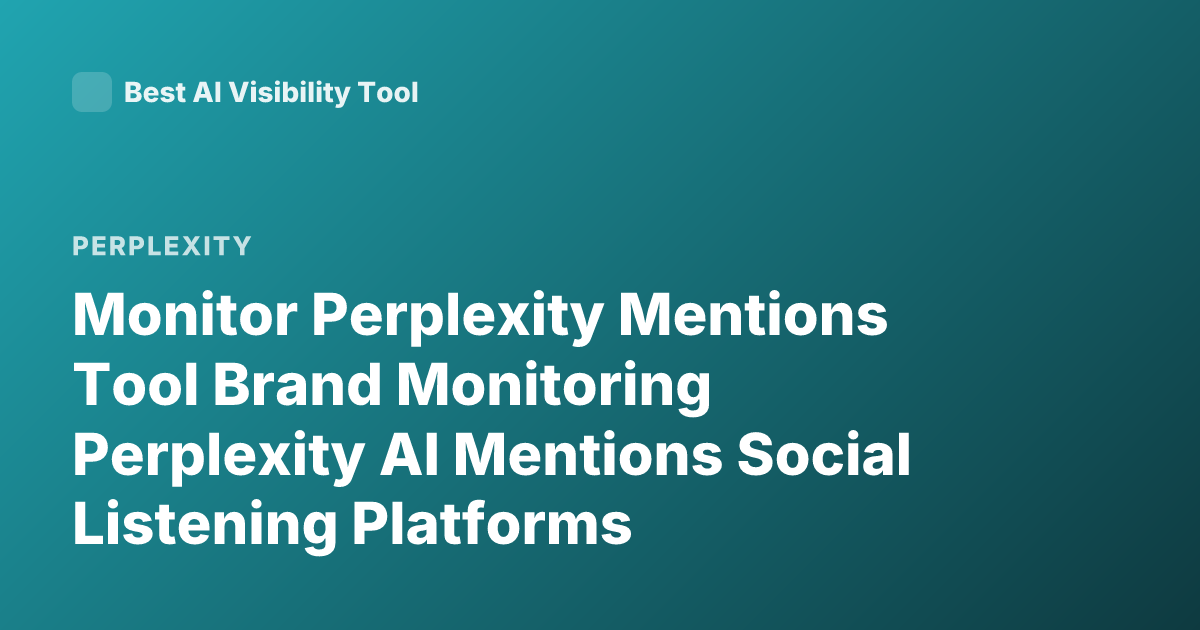 Monitor Perplexity Mentions Tool Brand Monitoring Perplexity AI Mentions Social Listening Platforms