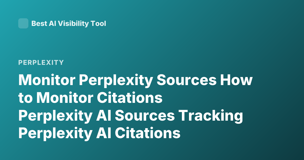 Monitor Perplexity Sources How to Monitor Citations Perplexity AI Sources Tracking Perplexity AI Citations