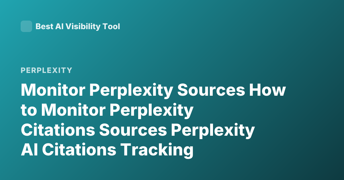 Monitor Perplexity Sources How to Monitor Perplexity Citations Sources Perplexity AI Citations Tracking
