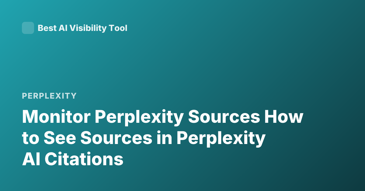 Monitor Perplexity Sources How to See Sources in Perplexity AI Citations