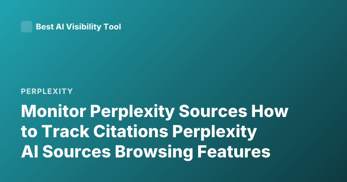 Monitor Perplexity Sources How to Track Citations Perplexity AI Sources Browsing Features