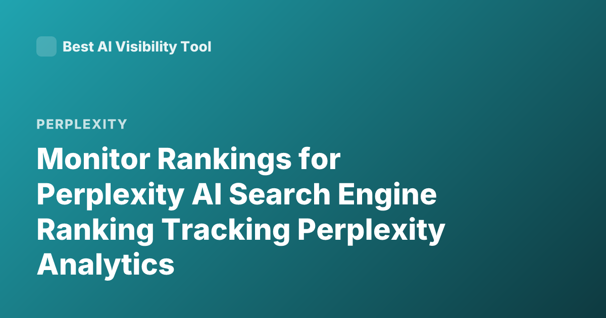 Monitor Rankings for Perplexity AI Search Engine Ranking Tracking Perplexity Analytics