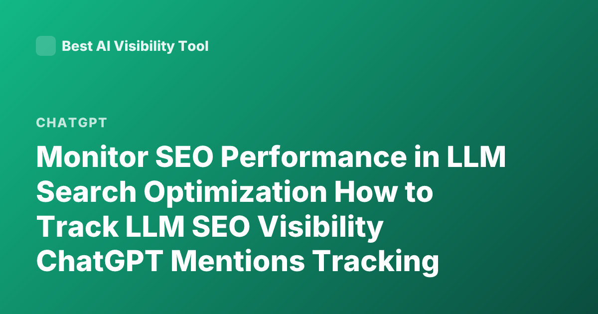 Monitor SEO Performance in LLM Search Optimization How to Track LLM SEO Visibility ChatGPT Mentions Tracking