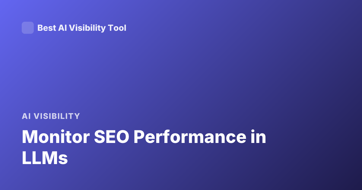 Monitor SEO Performance in LLMs