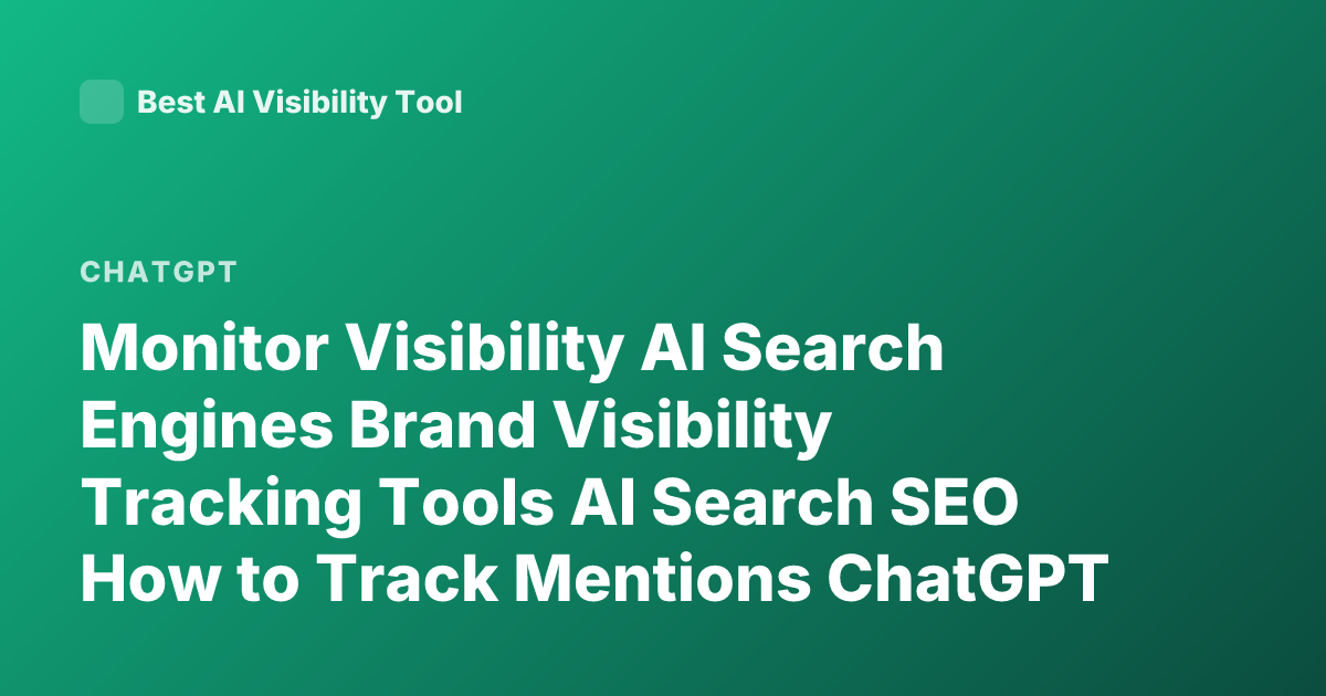 Monitor Visibility AI Search Engines Brand Visibility Tracking Tools AI Search SEO How to Track Mentions ChatGPT Search Perplexity Bing AI Visibility