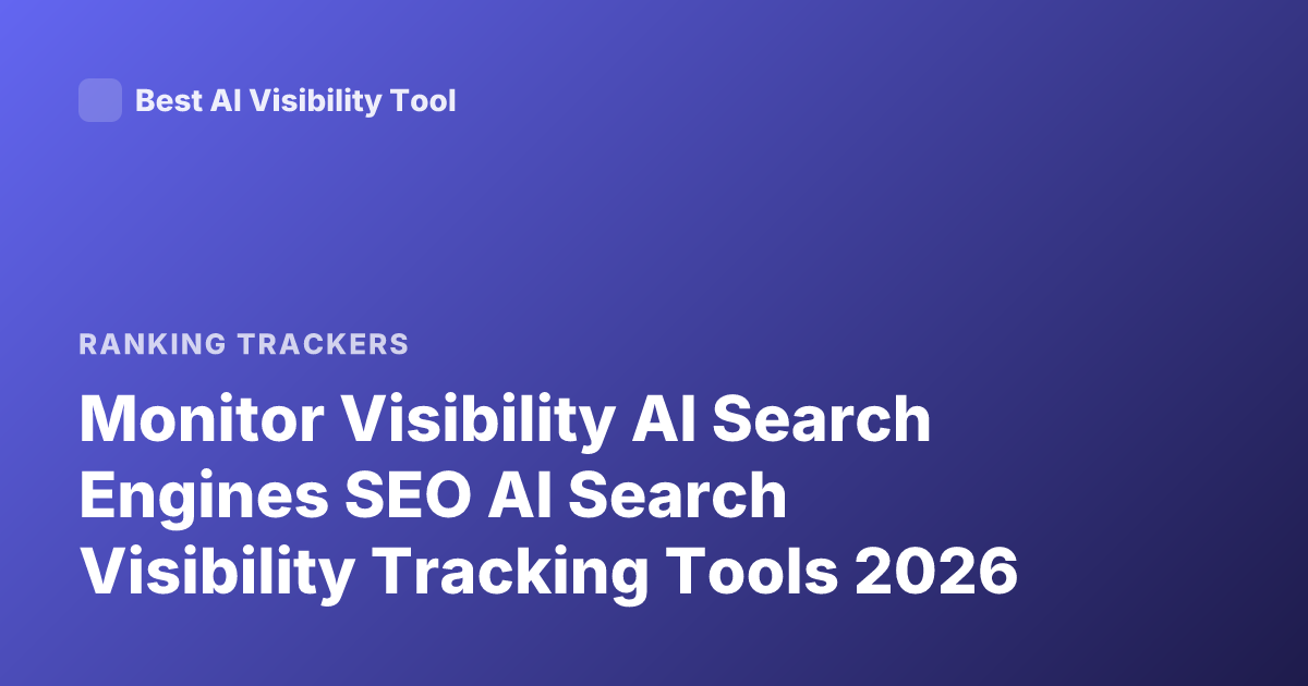 Monitor Visibility AI Search Engines SEO AI Search Visibility Tracking Tools 2026