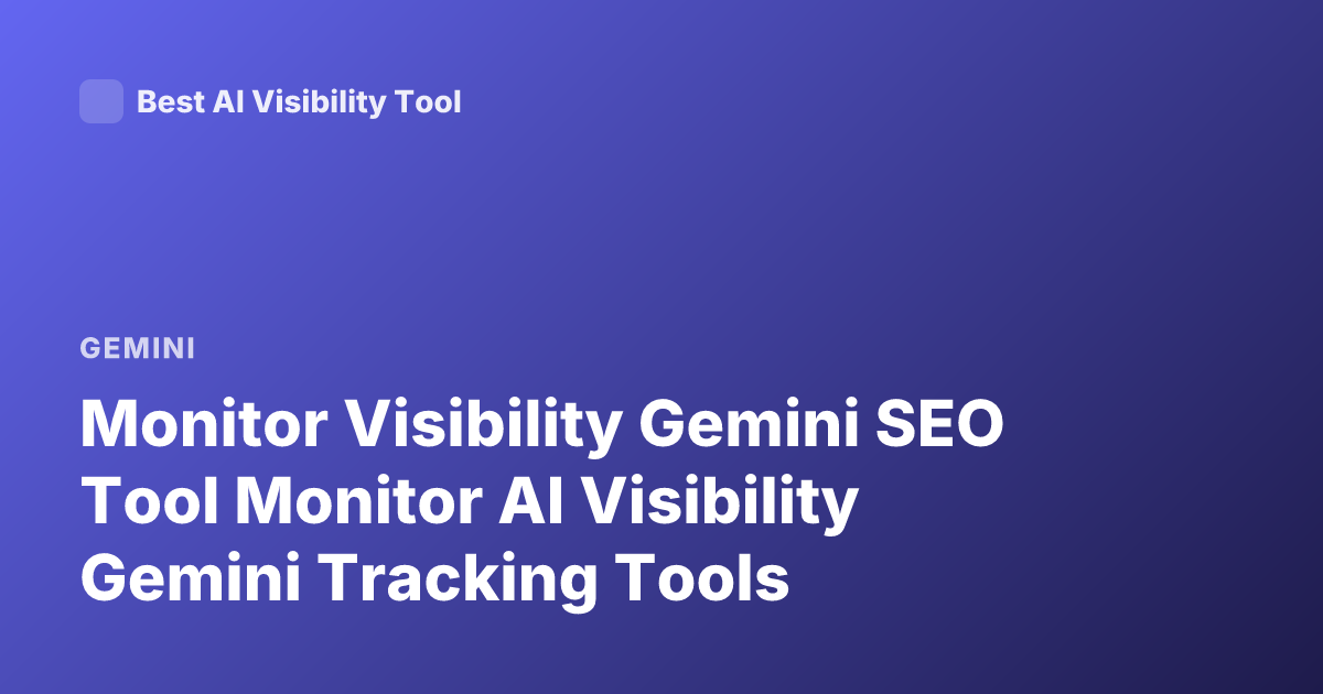 Monitor Visibility Gemini SEO Tool Monitor AI Visibility Gemini Tracking Tools
