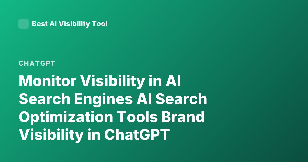 Monitor Visibility in AI Search Engines AI Search Optimization Tools Brand Visibility in ChatGPT Perplexity Google AI Overviews