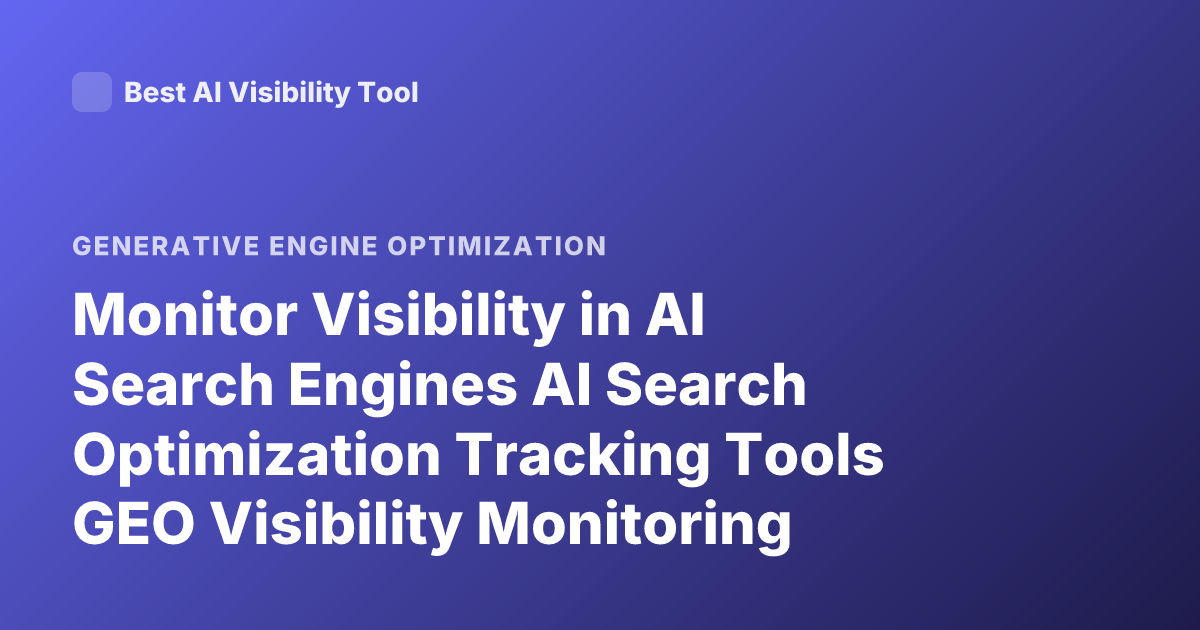 Monitor Visibility in AI Search Engines AI Search Optimization Tracking Tools GEO Visibility Monitoring