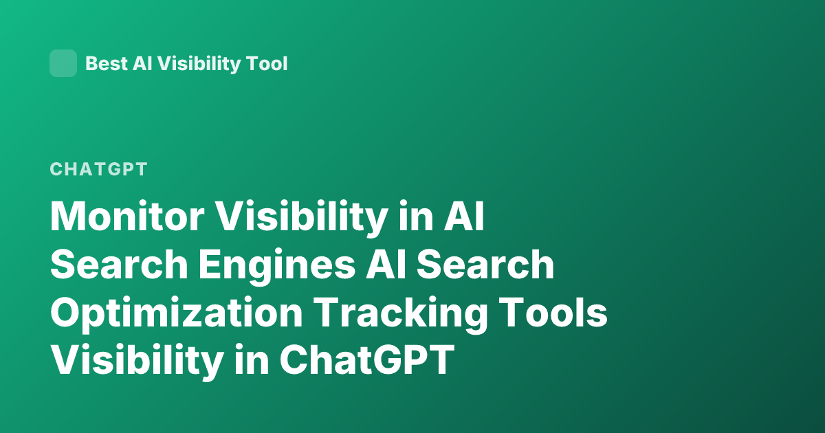 Monitor Visibility in AI Search Engines AI Search Optimization Tracking Tools Visibility in ChatGPT Perplexity Gemini Brand Monitoring