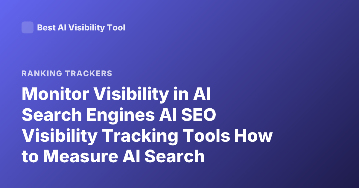 Monitor Visibility in AI Search Engines AI SEO Visibility Tracking Tools How to Measure AI Search Visibility