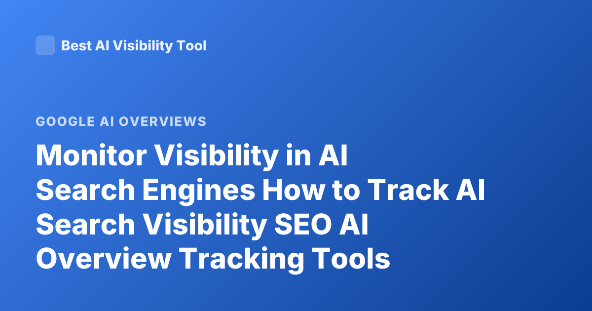 Monitor Visibility in AI Search Engines How to Track AI Search Visibility SEO AI Overview Tracking Tools