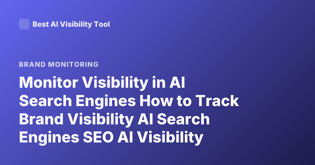 Monitor Visibility in AI Search Engines How to Track Brand Visibility AI Search Engines SEO AI Visibility Tools 2026