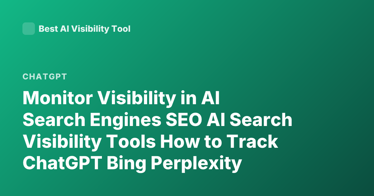 Monitor Visibility in AI Search Engines SEO AI Search Visibility Tools How to Track ChatGPT Bing Perplexity Visibility