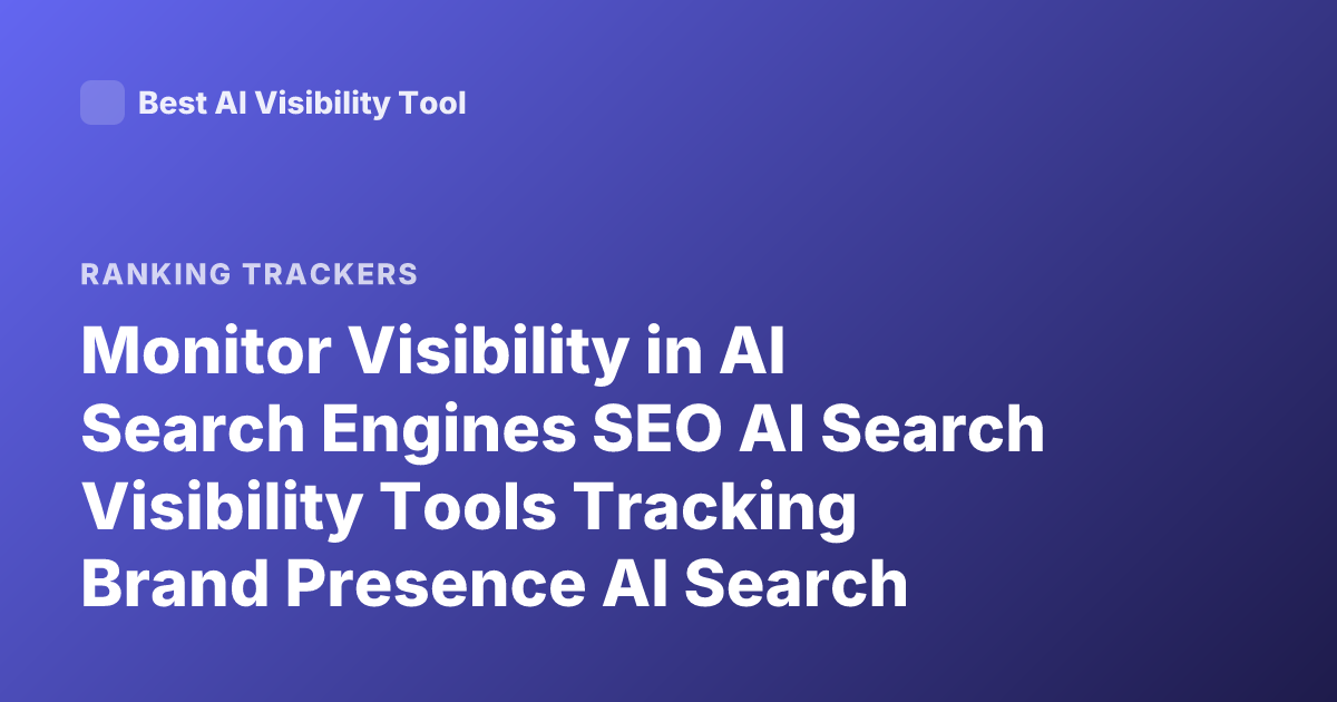 Monitor Visibility in AI Search Engines SEO AI Search Visibility Tools Tracking Brand Presence AI Search Optimization