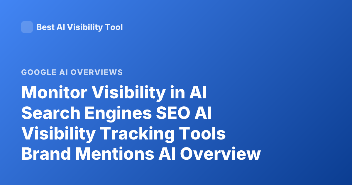 Monitor Visibility in AI Search Engines SEO AI Visibility Tracking Tools Brand Mentions AI Overview Ranking Monitoring