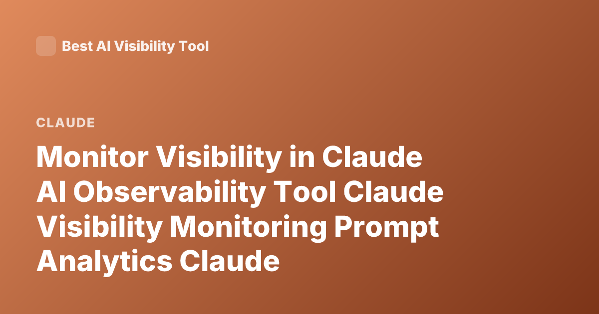 Monitor Visibility in Claude AI Observability Tool Claude Visibility Monitoring Prompt Analytics Claude
