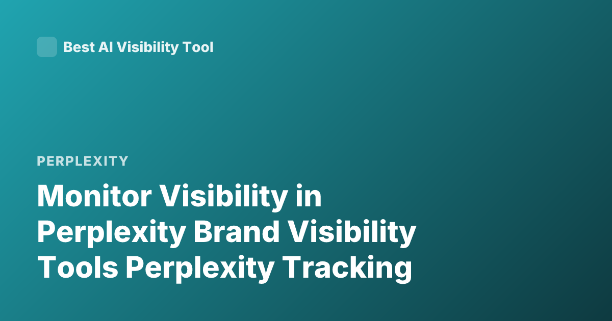 Monitor Visibility in Perplexity Brand Visibility Tools Perplexity Tracking