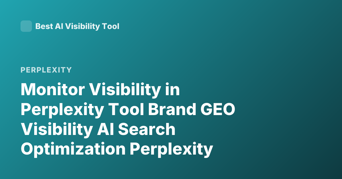 Monitor Visibility in Perplexity Tool Brand GEO Visibility AI Search Optimization Perplexity Monitoring