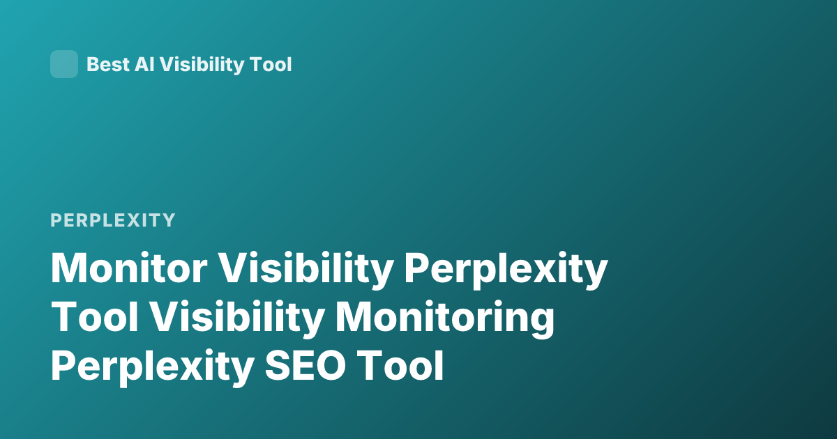 Monitor Visibility Perplexity Tool Visibility Monitoring Perplexity SEO Tool