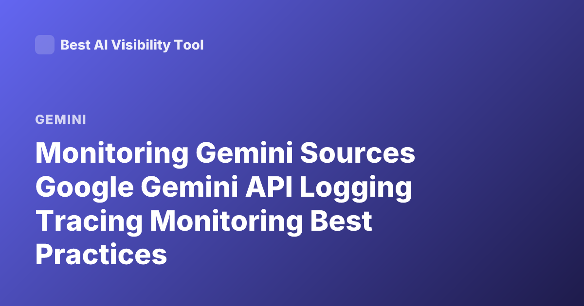 Monitoring Gemini Sources Google Gemini API Logging Tracing Monitoring Best Practices
