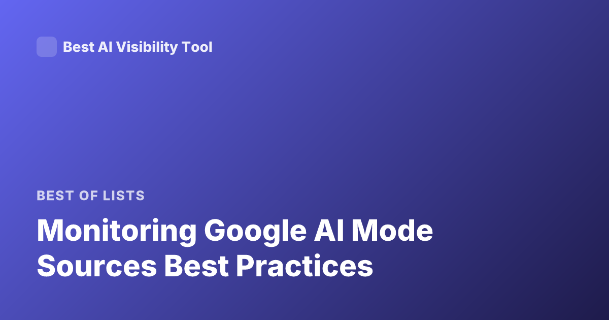 Monitoring Google AI Mode Sources Best Practices