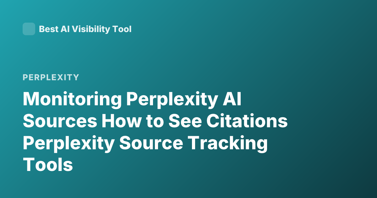 Monitoring Perplexity AI Sources How to See Citations Perplexity Source Tracking Tools