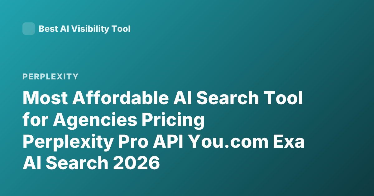 Most Affordable AI Search Tool for Agencies Pricing Perplexity Pro API You.com Exa AI Search 2026