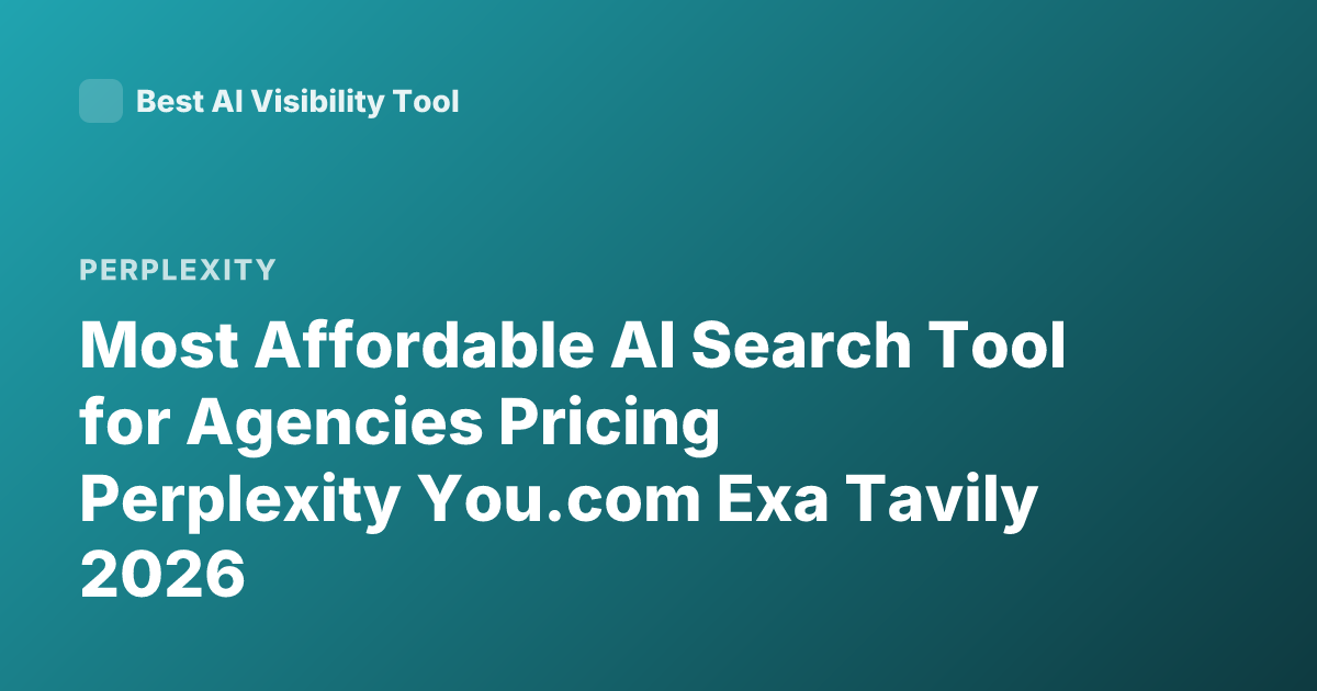 Most Affordable AI Search Tool for Agencies Pricing Perplexity You.com Exa Tavily 2026