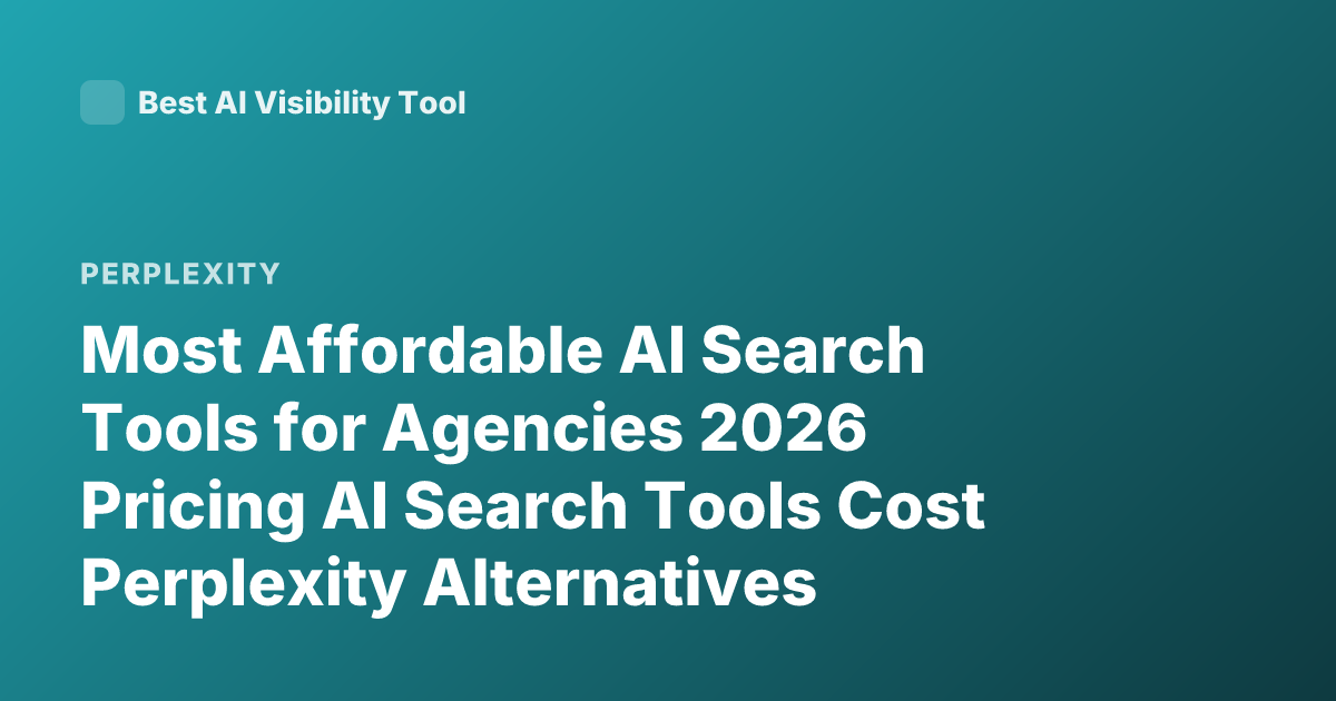 Most Affordable AI Search Tools for Agencies 2026 Pricing AI Search Tools Cost Perplexity Alternatives