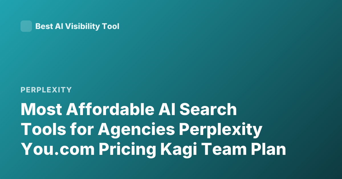 Most Affordable AI Search Tools for Agencies Perplexity You.com Pricing Kagi Team Plan