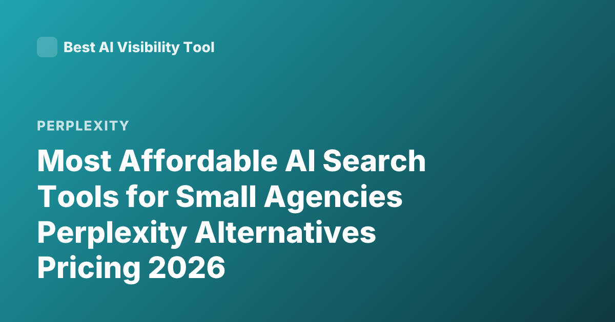 Most Affordable AI Search Tools for Small Agencies Perplexity Alternatives Pricing 2026
