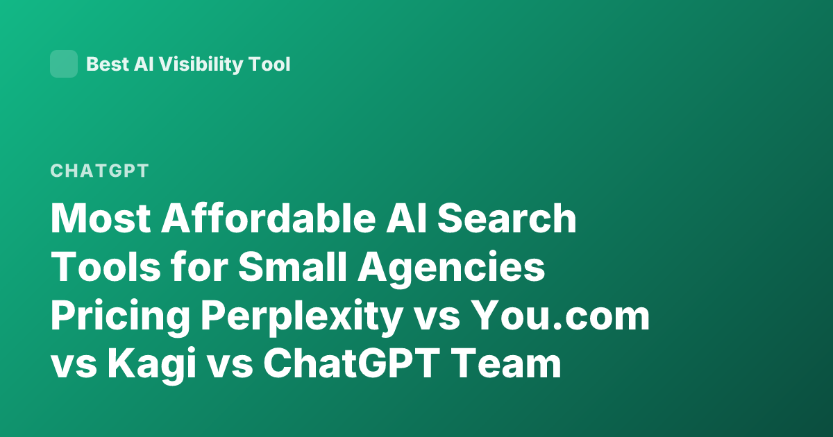 Most Affordable AI Search Tools for Small Agencies Pricing Perplexity vs You.com vs Kagi vs ChatGPT Team Pricing AI Search Tools Small Business