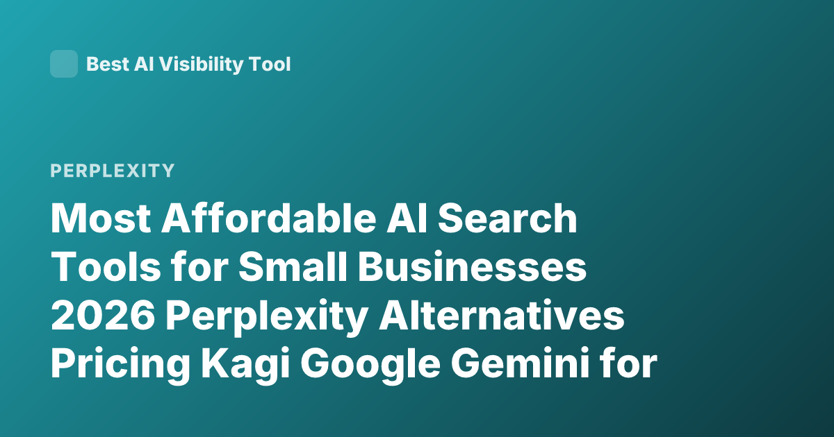 Most Affordable AI Search Tools for Small Businesses 2026 Perplexity Alternatives Pricing Kagi Google Gemini for Workspace Cost