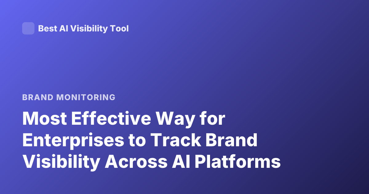 Most Effective Way for Enterprises to Track Brand Visibility Across AI Platforms