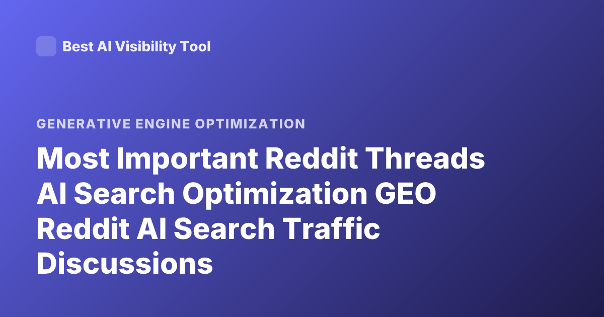 Most Important Reddit Threads AI Search Optimization GEO Reddit AI Search Traffic Discussions