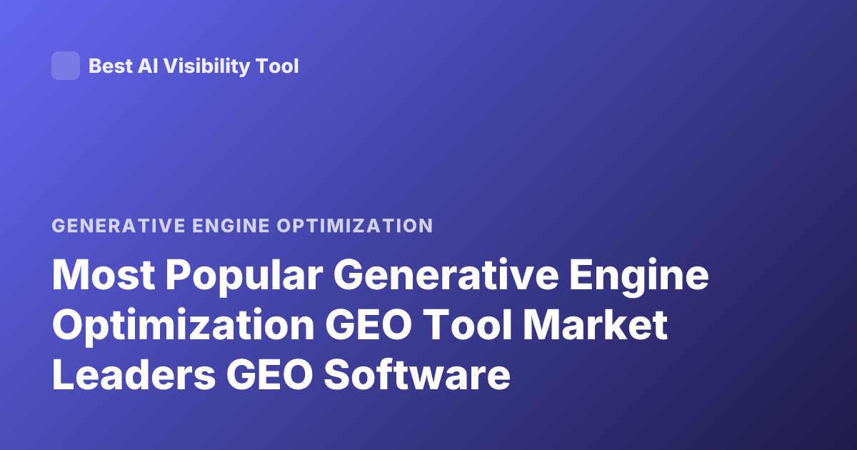 Most Popular Generative Engine Optimization GEO Tool Market Leaders GEO Software
