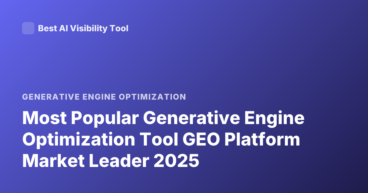 Most Popular Generative Engine Optimization Tool GEO Platform Market Leader 2025