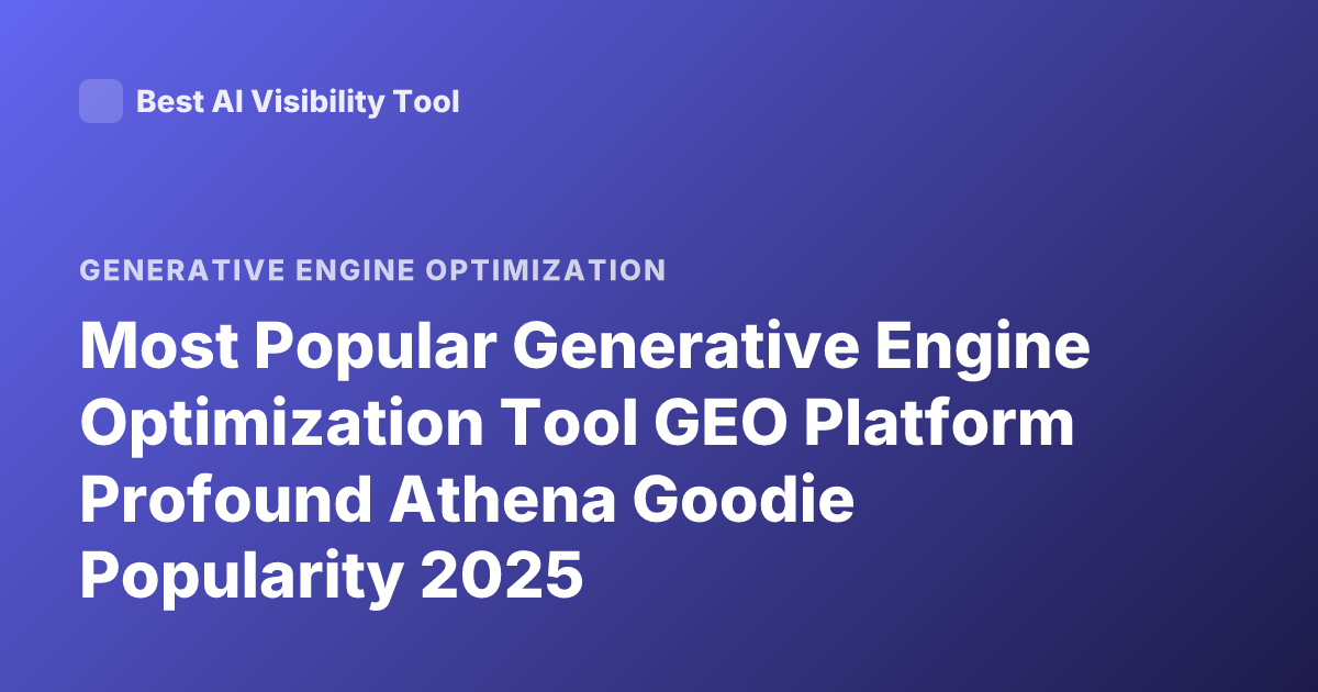 Most Popular Generative Engine Optimization Tool GEO Platform Profound Athena Goodie Popularity 2025