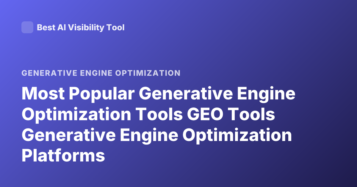 Most Popular Generative Engine Optimization Tools GEO Tools Generative Engine Optimization Platforms