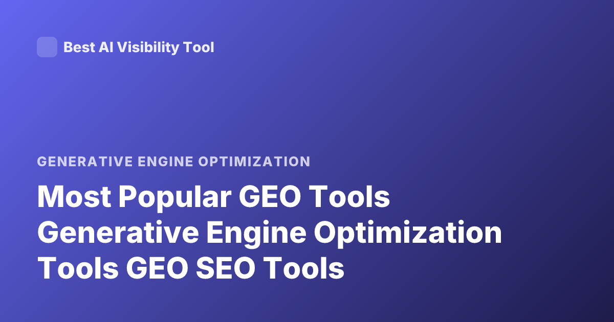 Most Popular GEO Tools Generative Engine Optimization Tools GEO SEO Tools