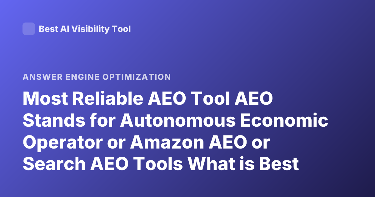 Most Reliable AEO Tool AEO Stands for Autonomous Economic Operator or Amazon AEO or Search AEO Tools What is Best