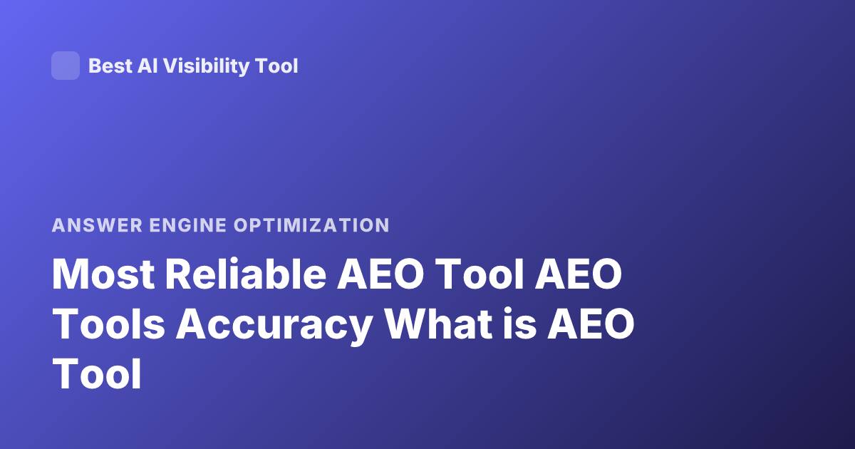 Most Reliable AEO Tool AEO Tools Accuracy What is AEO Tool