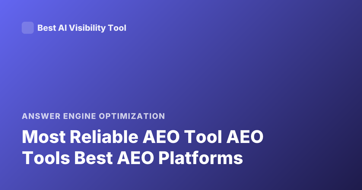 Most Reliable AEO Tool AEO Tools Best AEO Platforms