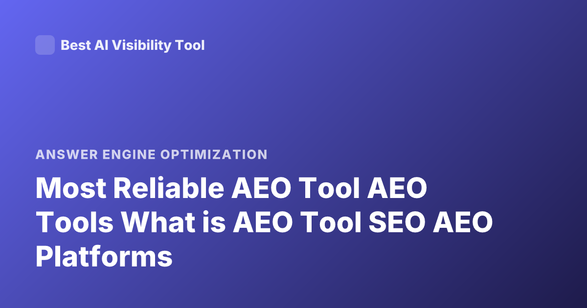 Most Reliable AEO Tool AEO Tools What is AEO Tool SEO AEO Platforms