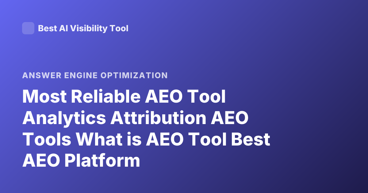 Most Reliable AEO Tool Analytics Attribution AEO Tools What is AEO Tool Best AEO Platform