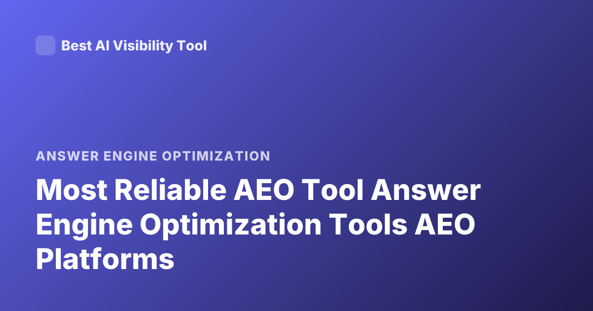 Most Reliable AEO Tool Answer Engine Optimization Tools AEO Platforms