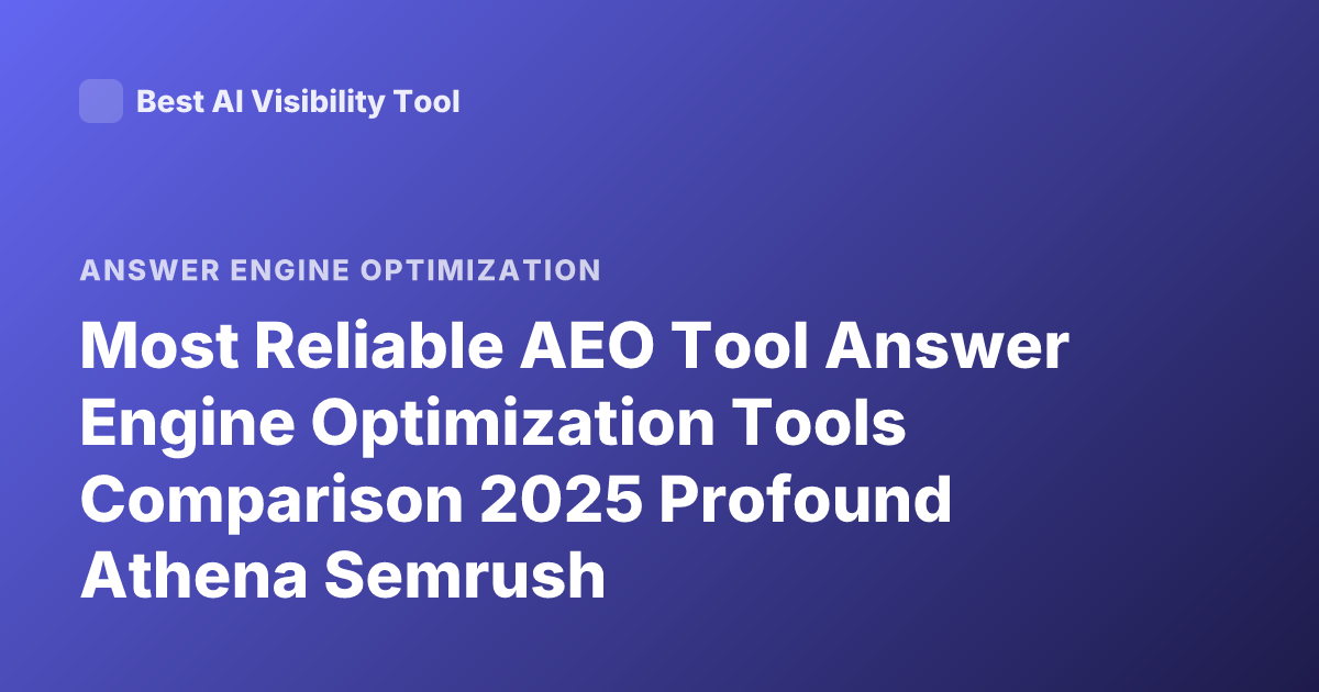 Most Reliable AEO Tool Answer Engine Optimization Tools Comparison 2025 Profound Athena Semrush