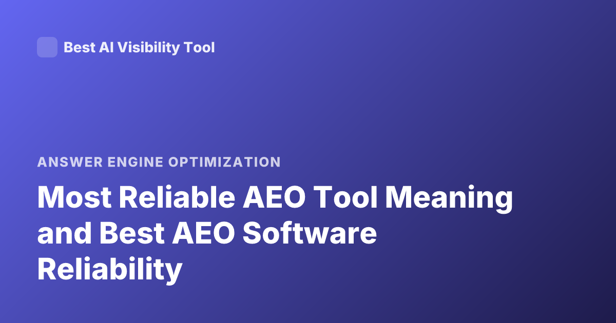 Most Reliable AEO Tool Meaning and Best AEO Software Reliability