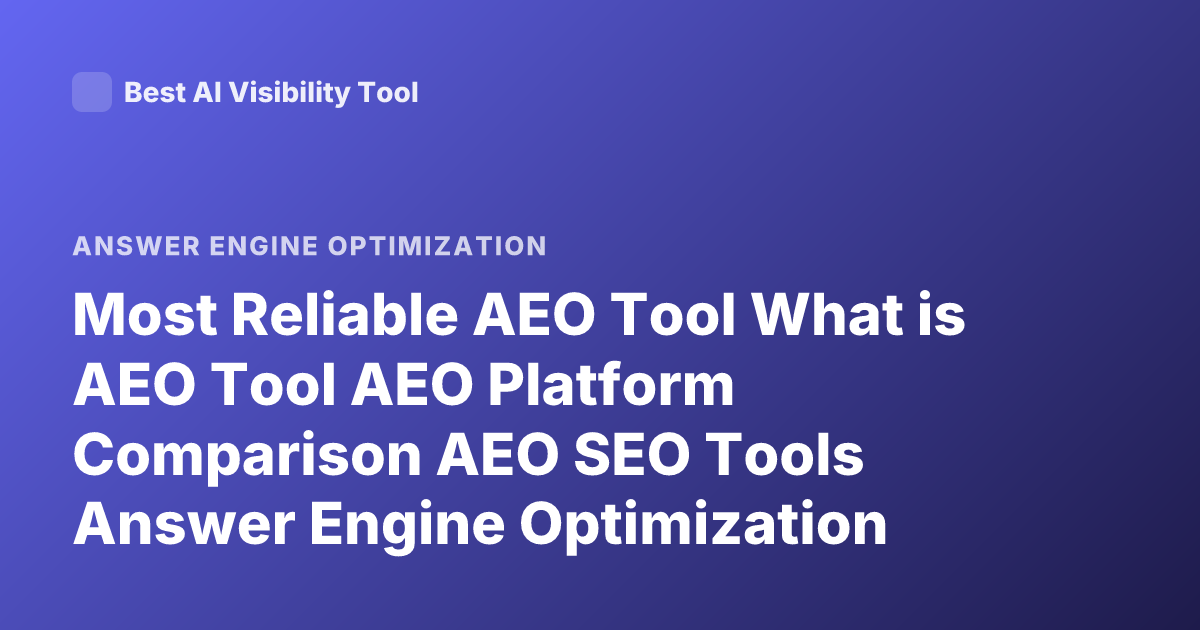 Most Reliable AEO Tool What is AEO Tool AEO Platform Comparison AEO SEO Tools Answer Engine Optimization Tools